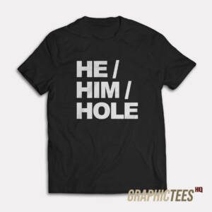 He Him Hole T-Shirt