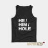 He Him Hole Tank Top