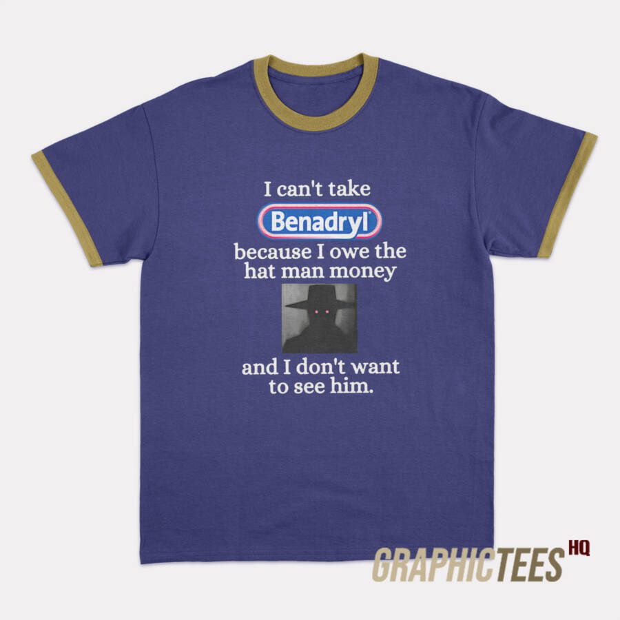 I Can't Take Benadryl Ringer T-Shirt I Can't Take Benadryl Ringer T-Shirt