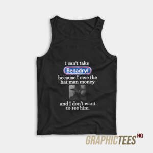 I Can't Take Benadryl Tank Top