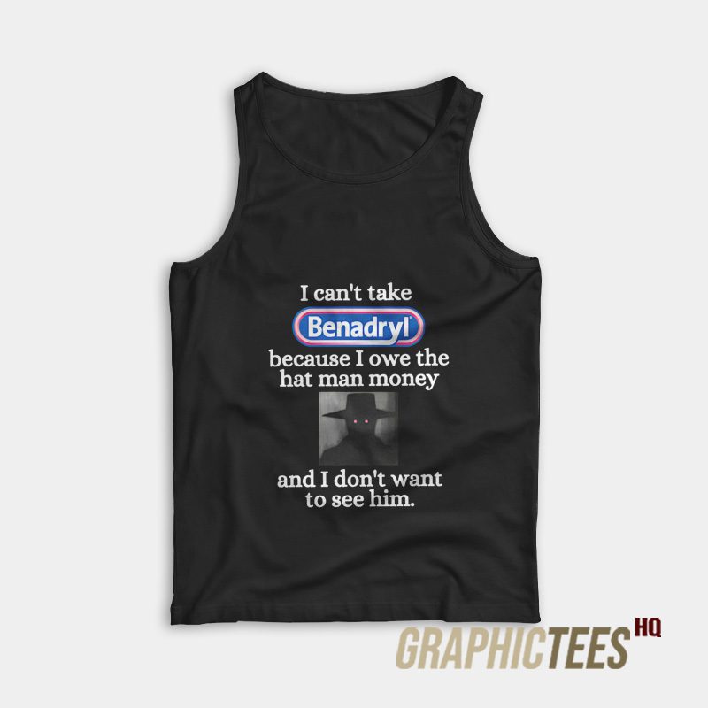 I Can't Take Benadryl Tank Top I Can't Take Benadryl Tank Top