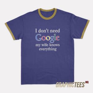 I Don't Need Google Ringer T-Shirt