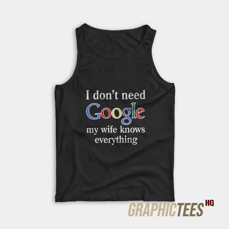 I Don't Need Google Tank Top I Don't Need Google Tank Top