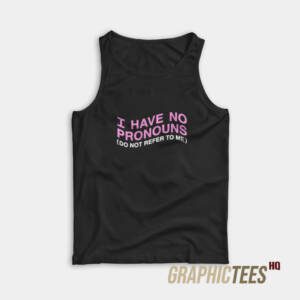 I Have No Pronouns Tank Top