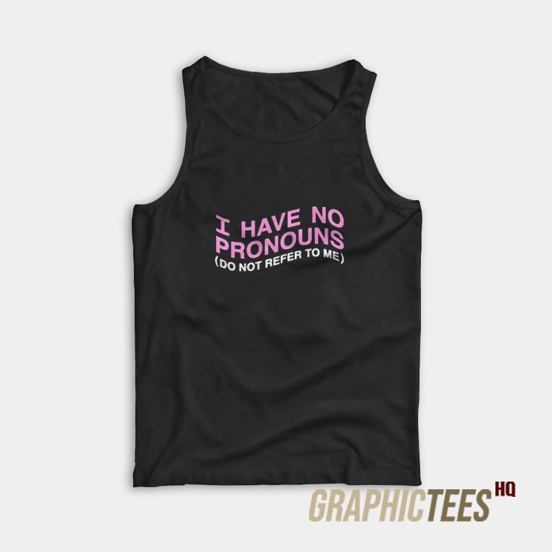 I Have No Pronouns Tank Top I Have No Pronouns Tank Top