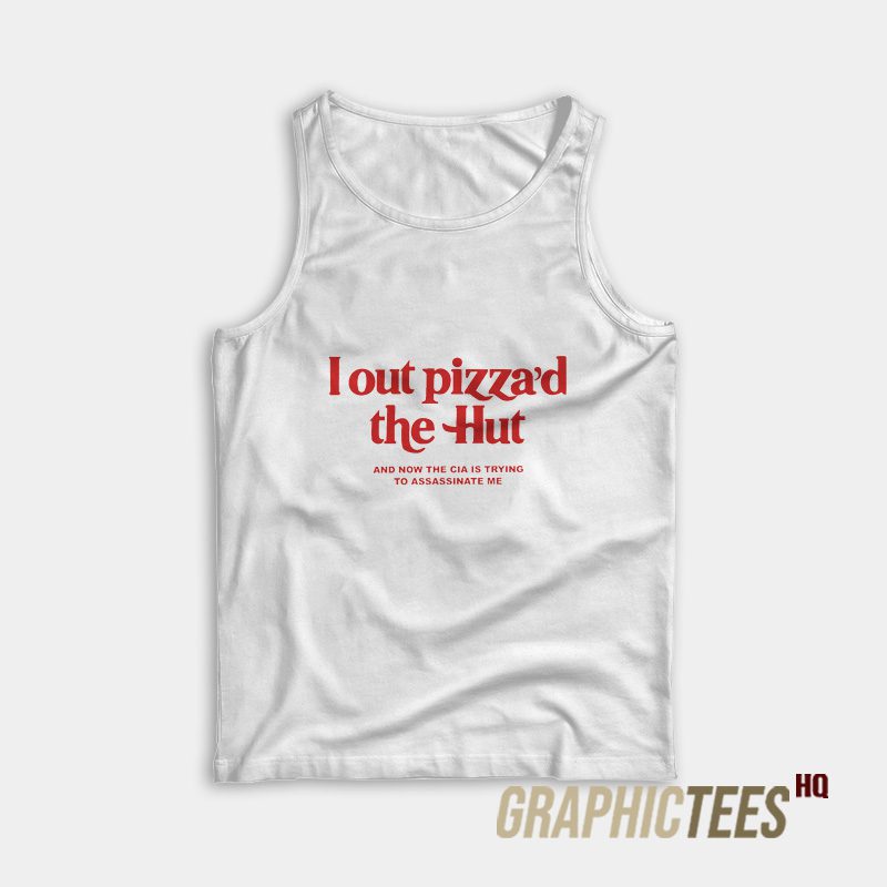 I Out Pizza'd The Hut Tank Top I Out Pizza'd The Hut Tank Top