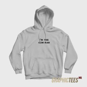 I'm The Cum Man Hoodie