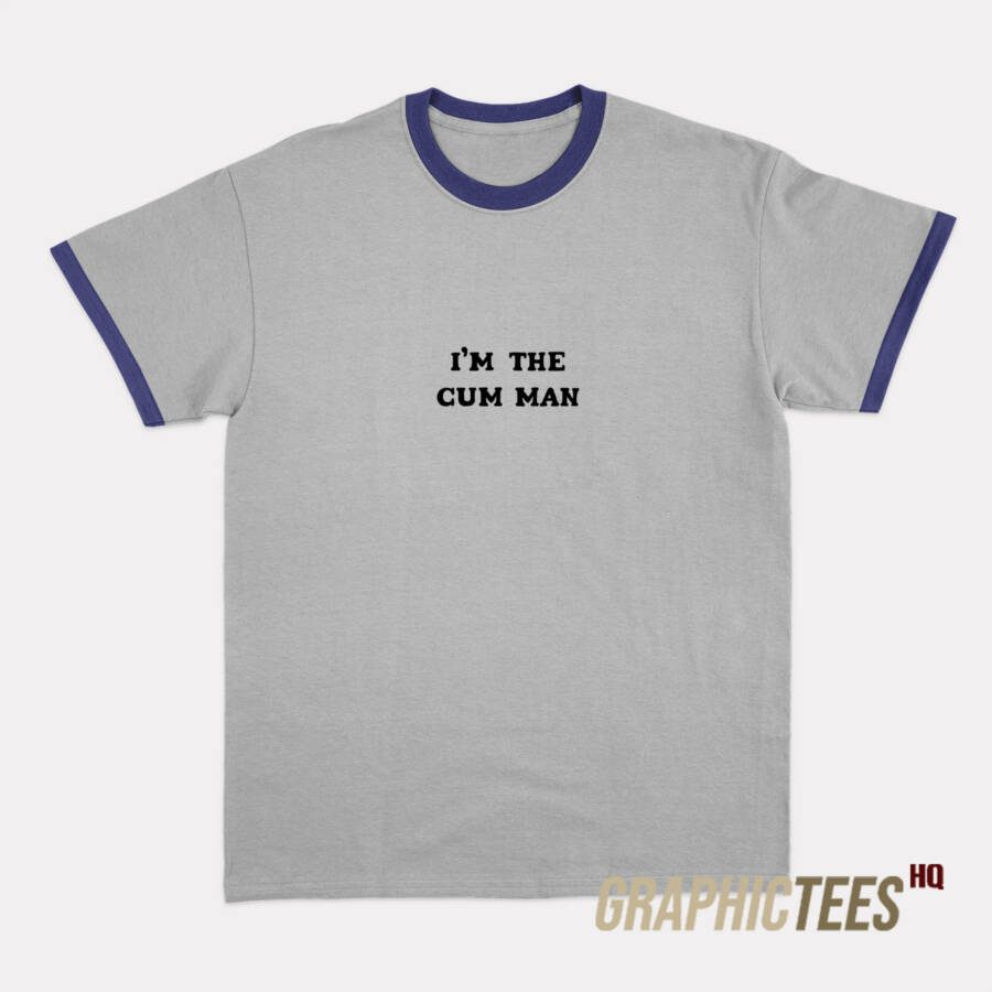 I'm The Cum Man Ringer T-Shirt I'm The Cum Man Ringer T-Shirt