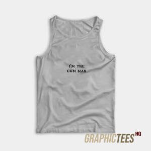 I'm The Cum Man Tank Top