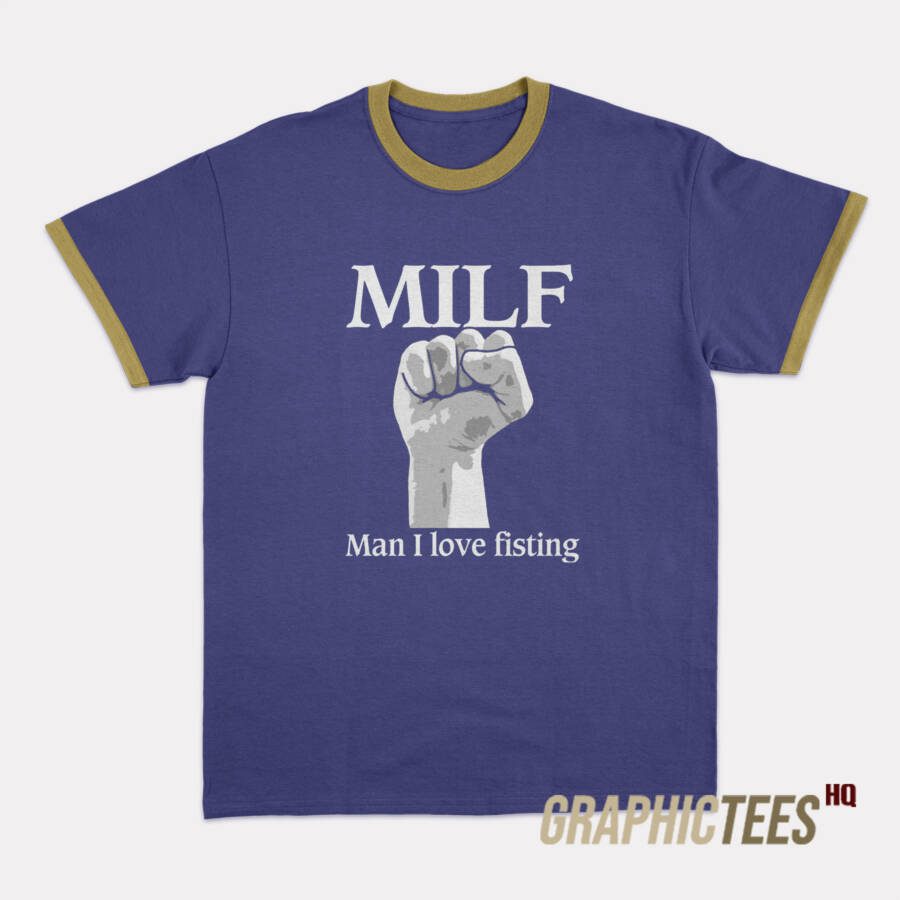 MILF Man I Love Fisting Ringer T-Shirt MILF Man I Love Fisting Ringer T-Shirt