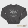 My Body Is A Machine Sweatshirt