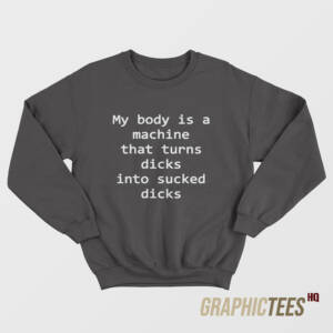 My Body Is A Machine Sweatshirt