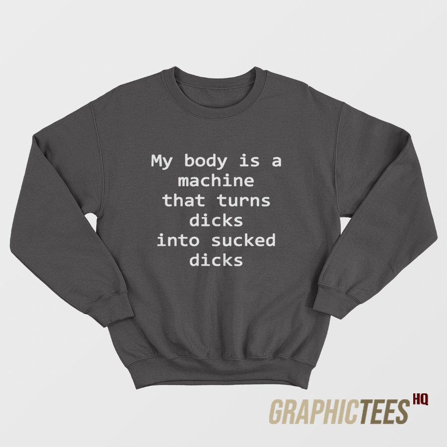 My Body Is A Machine Sweatshirt My Body Is A Machine Sweatshirt