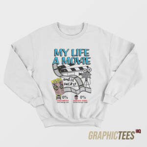 My Life A Movie And It Sucks Sweatshirt