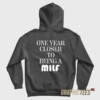 One Year Closer To Being A Milf Hoodie