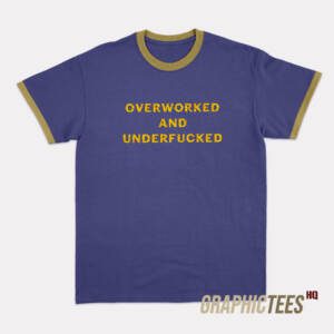 Overworked And Underfucked Ringer T-Shirt