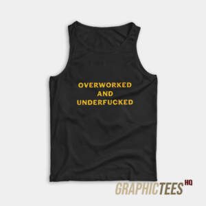 Overworked And Underfucked Tank Top