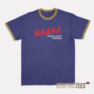 SHARE Drugs With Friends Ringer T-Shirt