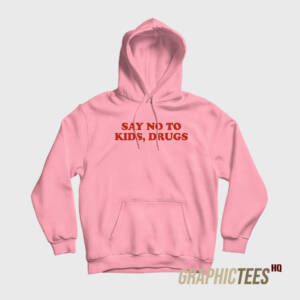 Say No To Kids Drugs Hoodie