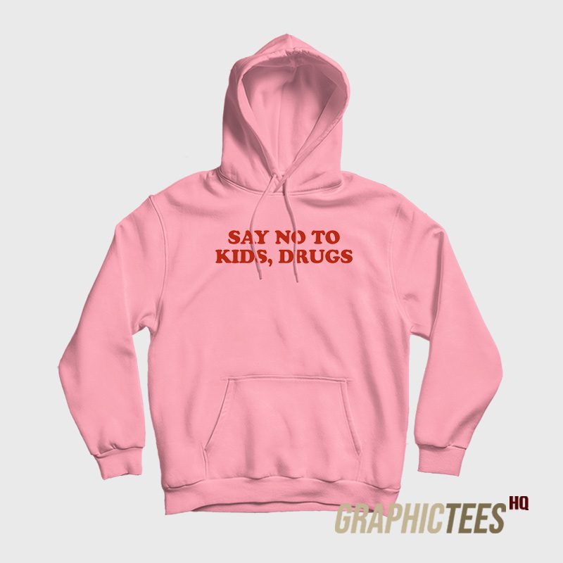 Say No To Kids Drugs Hoodie Say No To Kids Drugs Hoodie