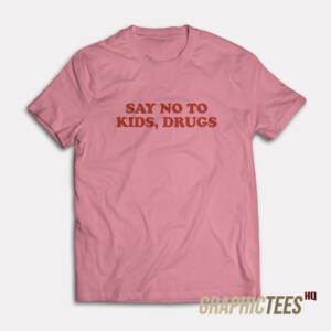 Say No To Kids Drugs T-Shirt