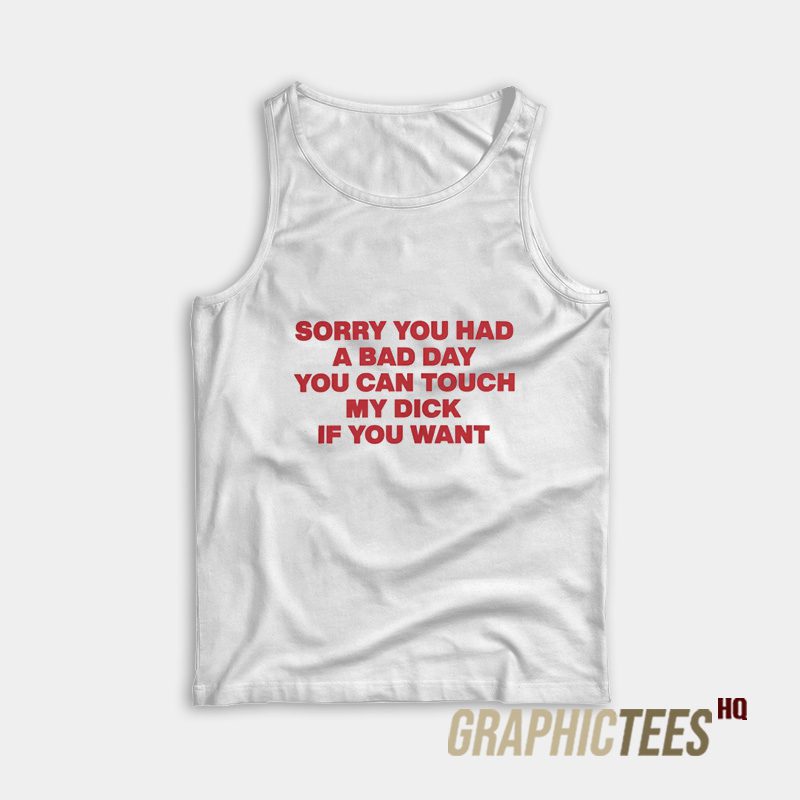 Sorry You Had A Bad Day Tank Top Sorry You Had A Bad Day Tank Top