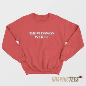 Them Dawgs Is Hell Sweatshirt