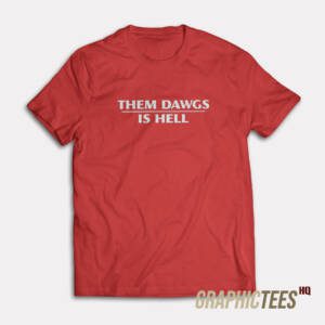 Them Dawgs Is Hell T-Shirt