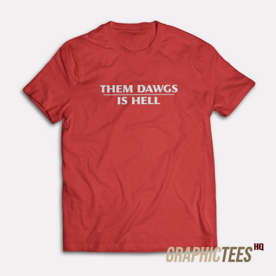 Them Dawgs Is Hell T-Shirt Them Dawgs Is Hell T-Shirt