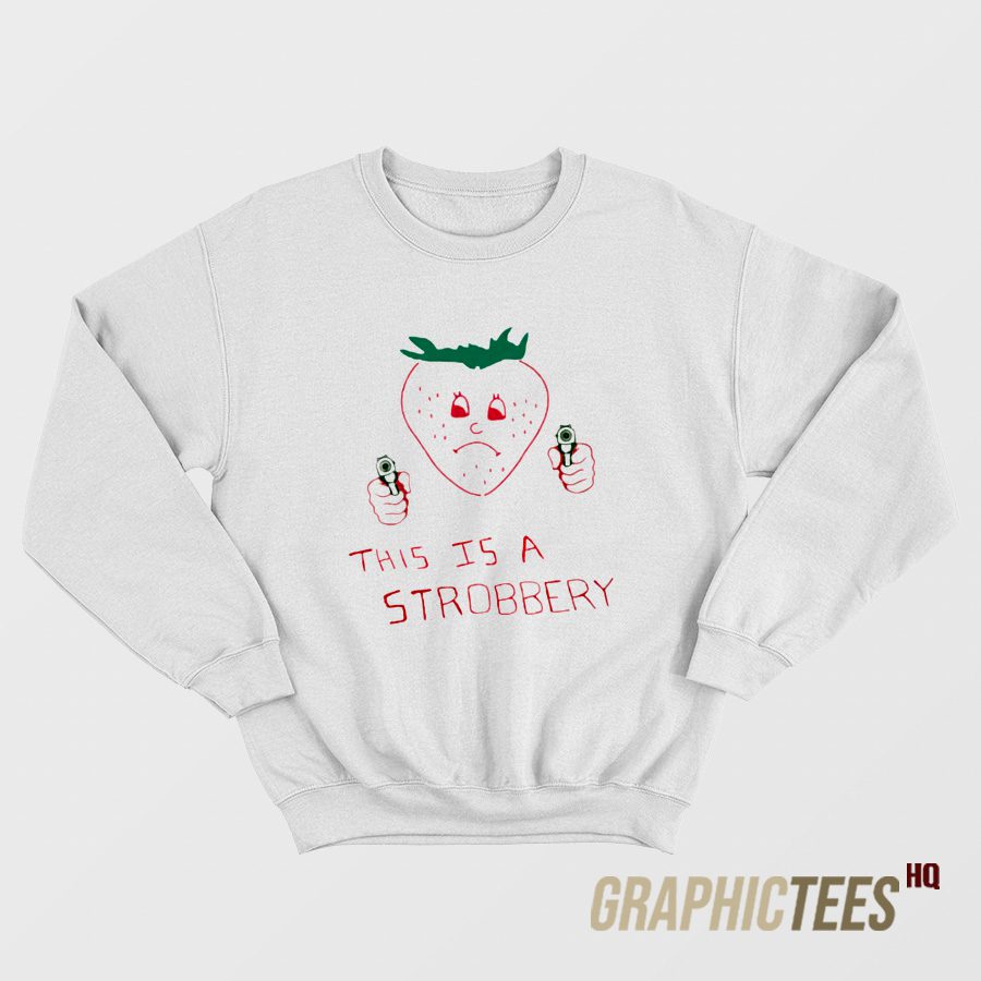 This Is A Strobbery Sweatshirt This Is A Strobbery Sweatshirt