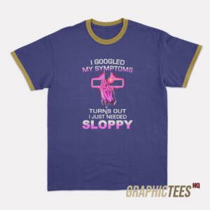 Turns Out I Just Need Sloppy Ringer T-Shirt