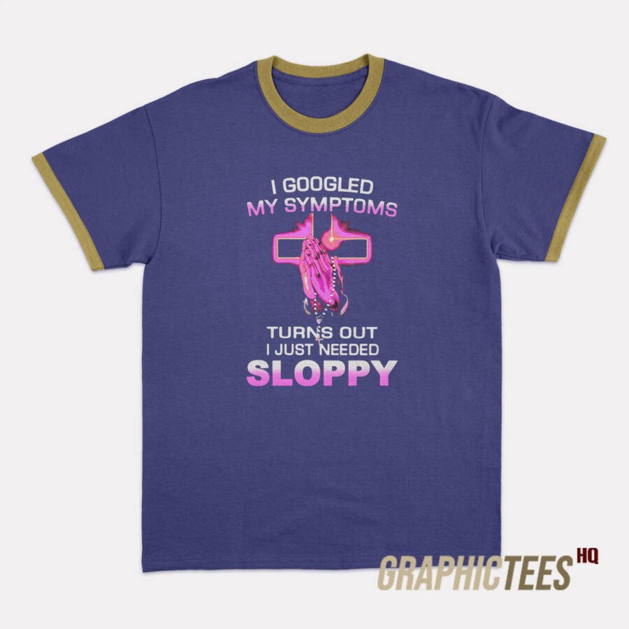 Turns Out I Just Need Sloppy Ringer T-Shirt Turns Out I Just Need Sloppy Ringer T-Shirt