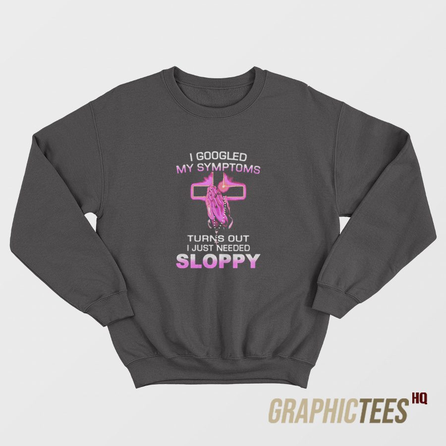Turns Out I Just Need Sloppy Sweatshirt Turns Out I Just Need Sloppy Sweatshirt