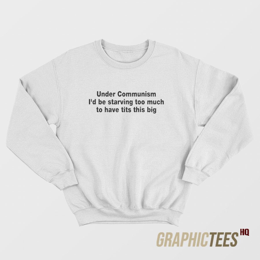 Under Communism Sweatshirt Under Communism Sweatshirt
