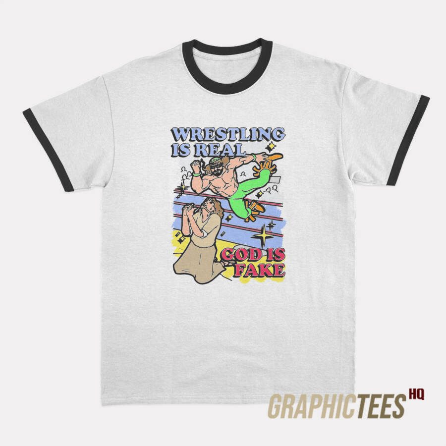 Wrestling Is Real God Is Fake Ringer T-Shirt Wrestling Is Real God Is Fake Ringer T-Shirt