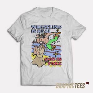Wrestling Is Real God Is Fake T-Shirt