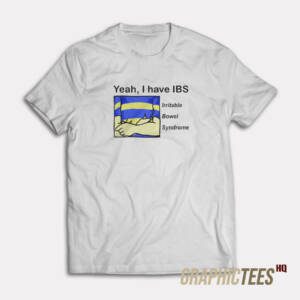 Yeah I Have Irritable Bowel Syndrome T-Shirt