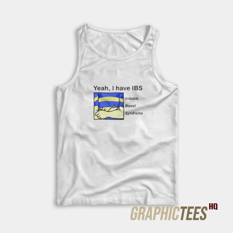 Yeah I Have Irritable Bowel Syndrome Tank Top Yeah I Have Irritable Bowel Syndrome Tank Top