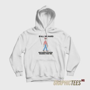 Ball So Hard Motherfuckers Hoodie