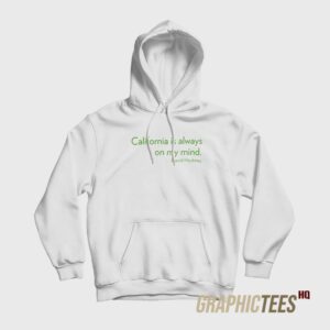 California Is Always On My Mind Hoodie