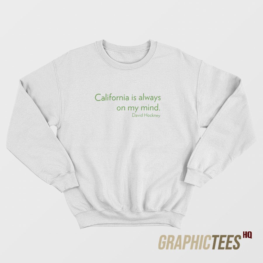 California Is Always On My Mind Sweatshirt California Is Always On My Mind Sweatshirt
