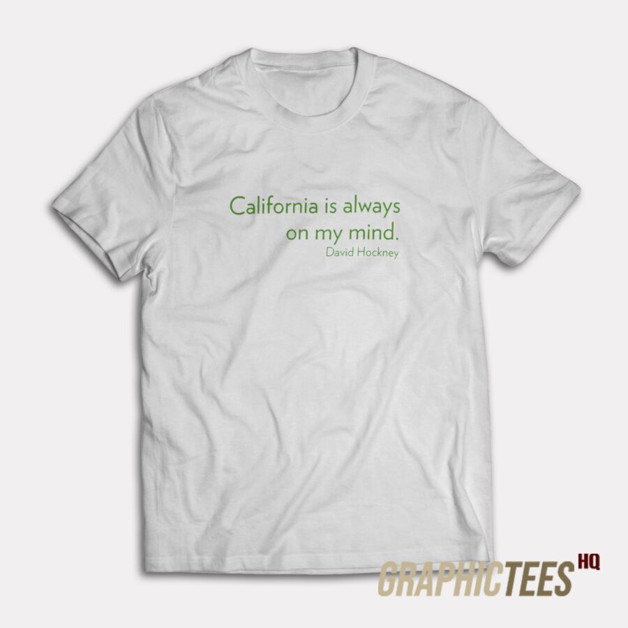California Is Always On My Mind T-Shirt California Is Always On My Mind T-Shirt