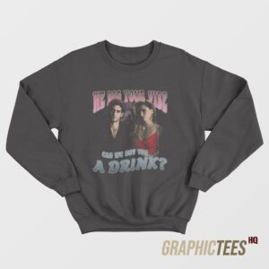 Can We Buy You A Drink Sweatshirt