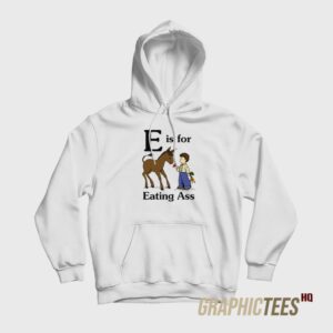 E is for Eating Ass Hoodie