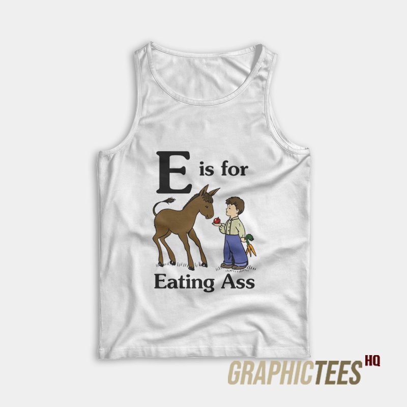 E is for Eating Ass Tank Top E is for Eating Ass Tank Top