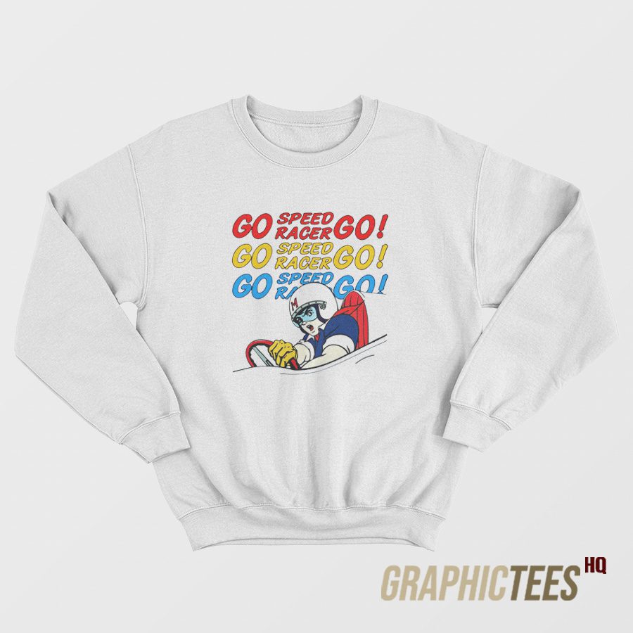 Go Speed Racer Go Sweatshirt Go Speed Racer Go Sweatshirt
