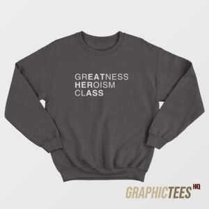 Greatness Heroism Class Sweatshirt
