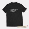 Greatness Heroism Class T-Shirt