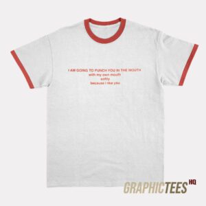 I Am Going To Punch You In The Mouth Ringer T-Shirt