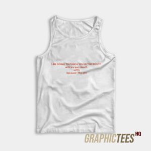 I Am Going To Punch You In The Mouth Tank Top